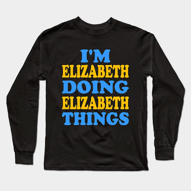 I'm Elizabeth doing Elizabeth things Long Sleeve T-Shirt by TTL